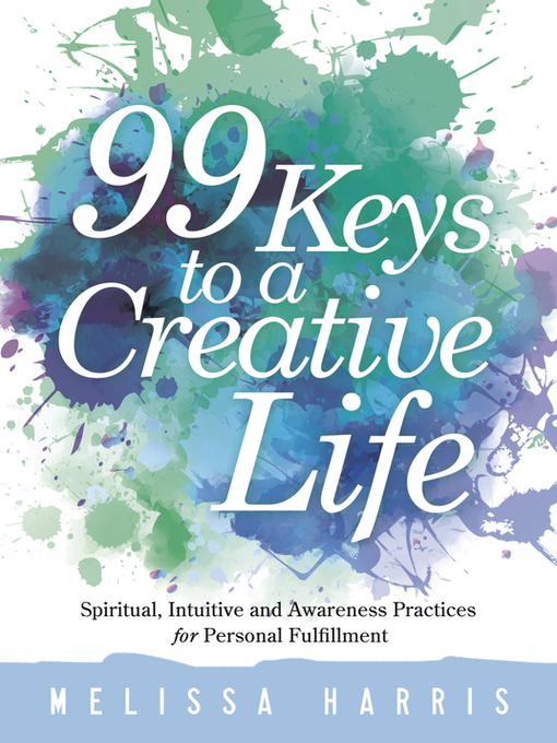 Title details for 99 Keys to a Creative Life by Melissa Harris - Available